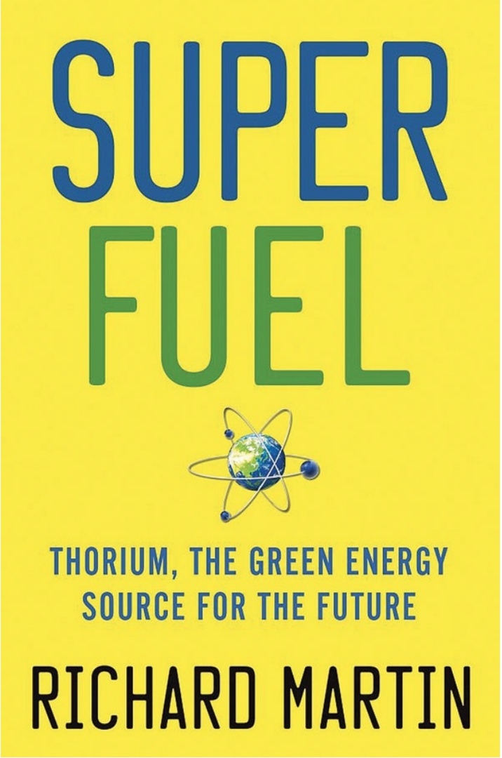 SuperFuel: Thorium, The Green Energy Source For The Future By Richard Martin