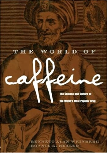 The World Of Caffeine: The Science And Culture Of The World’s Most Popular Drug