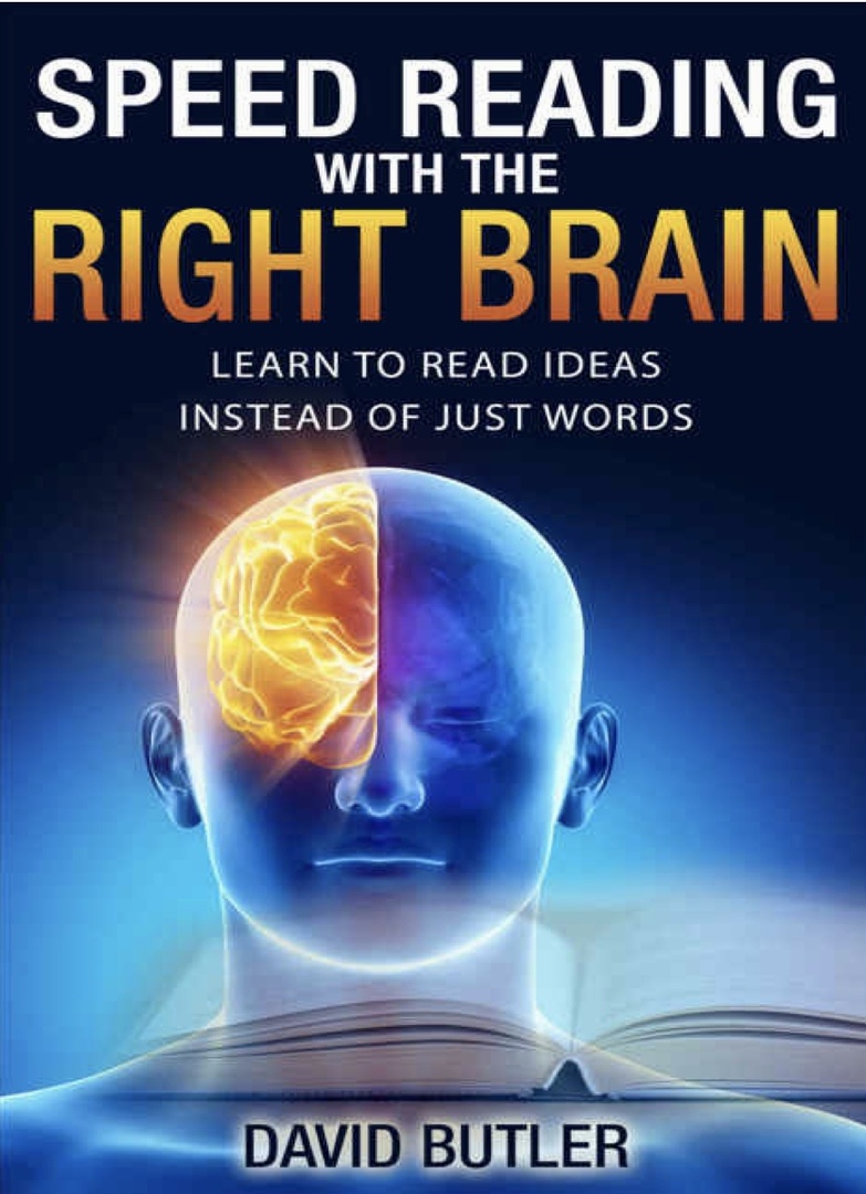 Speed Reading With The Right Brain Learn To Read Ideas Instead Of Just Words By David Butler