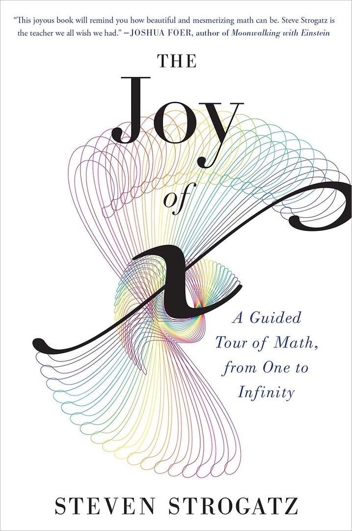 The Joy Of X A Guided Tour Of Math, From One To Infinity By Steven Strogatz