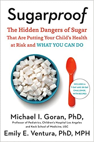 Sugarproof: The Hidden Dangers Of Sugar That Are Putting Your Child’s Health At Risk And What You Can Do By Michael Goran, Emily Ventura