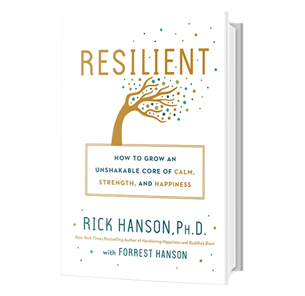 Resilient: How To Grow An Unshakable Core Of Calm, Strength, And Happiness