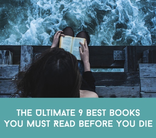 The Ultimate 9 Best Books You Must Read Before You Die