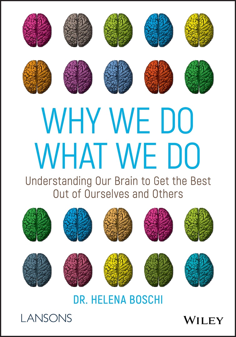 Why We Do What We Do: Understanding Our Brain To Get The Best Out Of Ourselves And Others By Helena Boschi