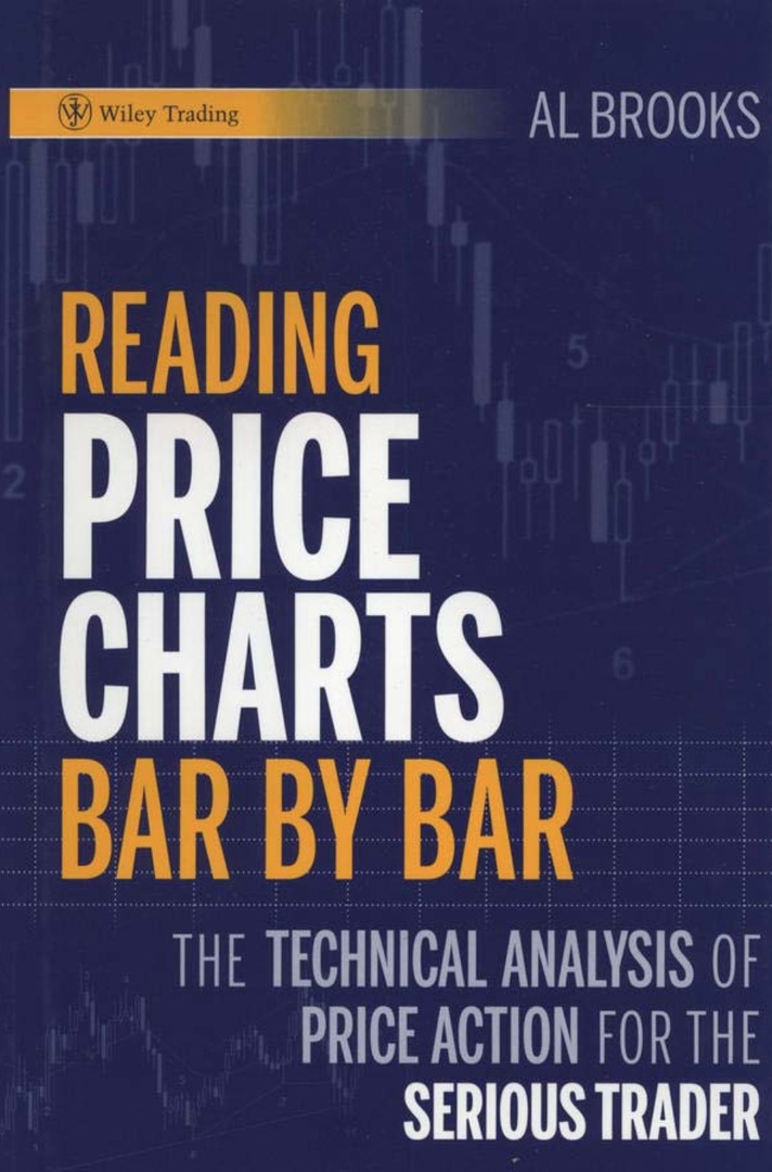 Reading Price Charts Bar By Bar The Technical Analysis Of Price Action For The Serious Trader By Al Brooks