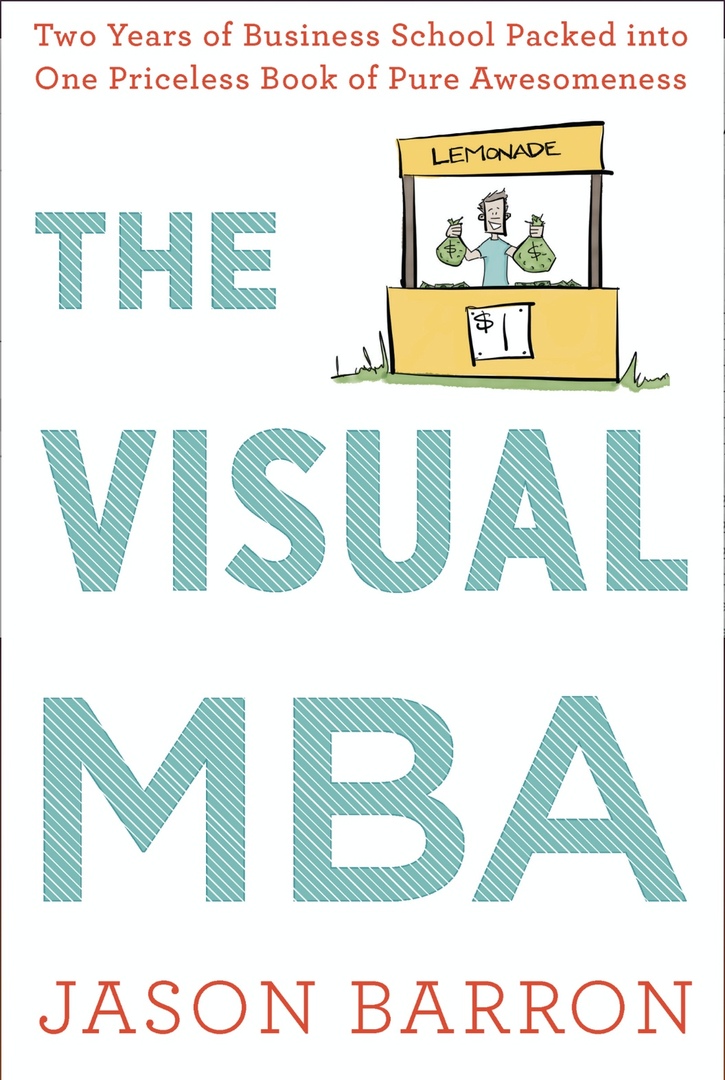 The Visual MBA: Two Years Of Business School Packed Into One Priceless Book Of Pure Awesomeness (Barron, 2019)