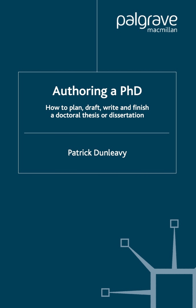 Authoring A PhD Thesis How To Plan, Draft, Write And Finish A Doctoral Dissertation By Patrick Dunleavy