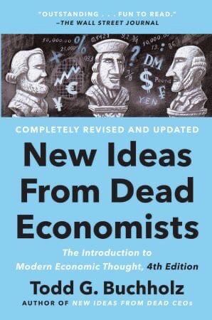 New Ideas From Dead Economists: The Introduction To Modern Economic Thought, 4th Edition