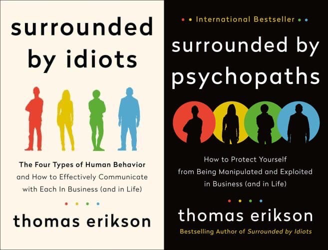Surrounded By Idiots: The Four Types Of Human Behavior And How To Effectively Communicate With Each In Business (and In Life)