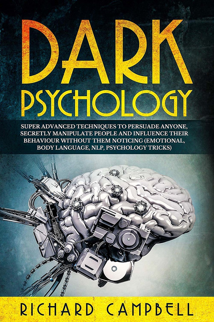 Dark Psychology: Super ADVANCED Techniques To PERSUADE ANYONE, Secretly MANIPULATE People And INFLUENCE Their Behaviour Without Them Noticing (Emotional, Body Language, NLP, Psychology Tricks)