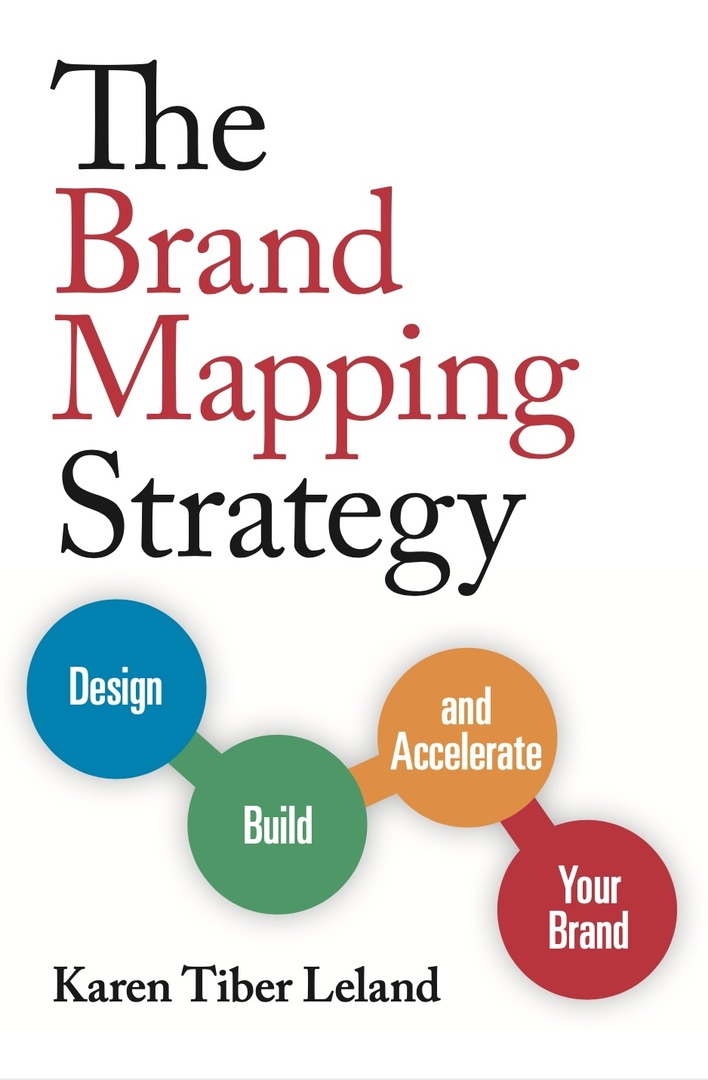 The Brand Mapping Strategy Design, Build, And Accelerate Your Brand By Karen Leland
