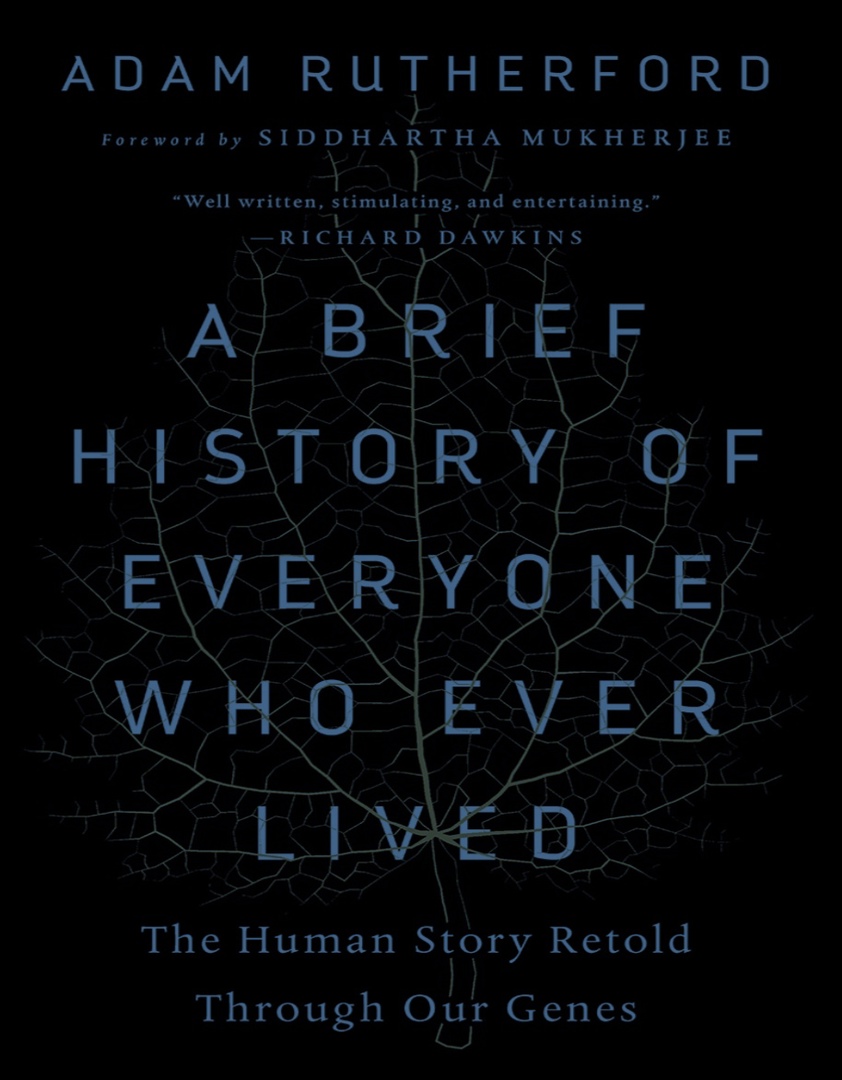 A Brief History Of Everyone Who Ever Lived: The Human Story Retold Through Our Genes By Adam Rutherford