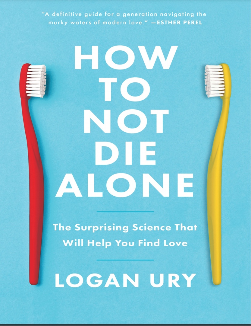 How To Not Die Alone: The Surprising Science That Will Help You Find Love