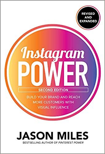 Instagram Power, Second Edition: Build Your Brand And Reach More Customers With Visual Influence