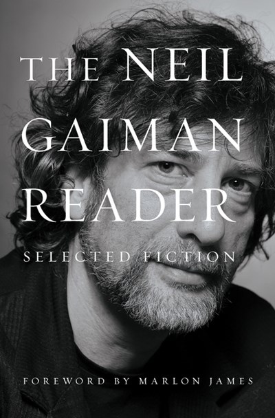 The Neil Gaiman Reader: Selected Fiction By Neil Gaiman, Marlon James