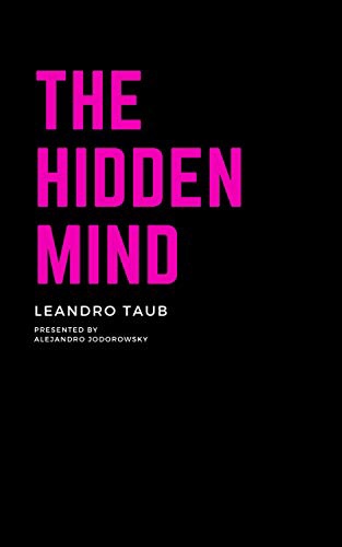 The Hidden Mind: The Book About The Mind And Its Depths By Leandro Taub , Alejandro Jodorowsky