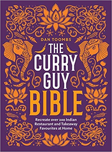 The Curry Guy Bible: Recreate Over 200 Indian Restaurant And Takeaway Classics At Home By Dan Toombs