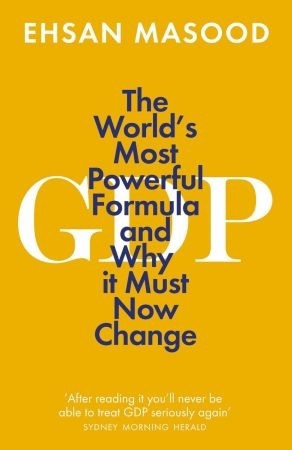 GDP: The World’s Most Powerful Formula And Why It Must Now Change