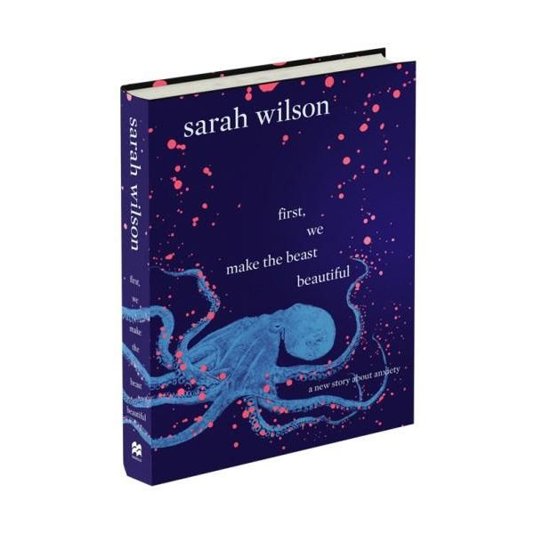 First, We Make The Beast Beautiful: A New Story About Anxiety By Sarah Wilson