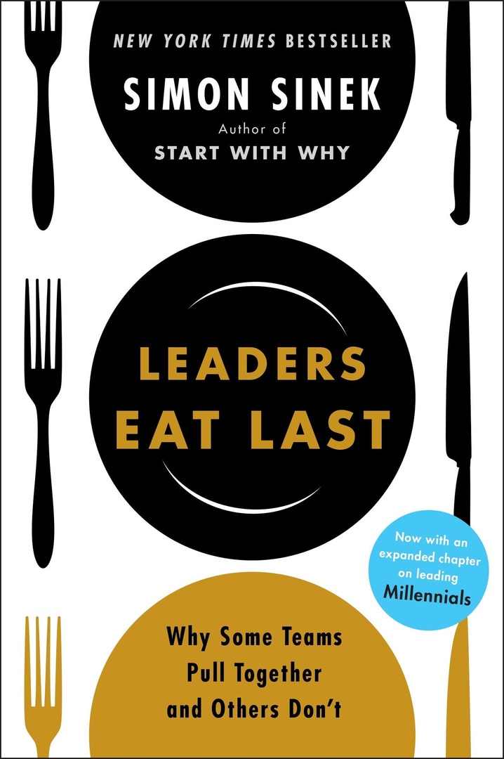 Leaders Eat Last: Why Some Teams Pull Together And Others Don’t