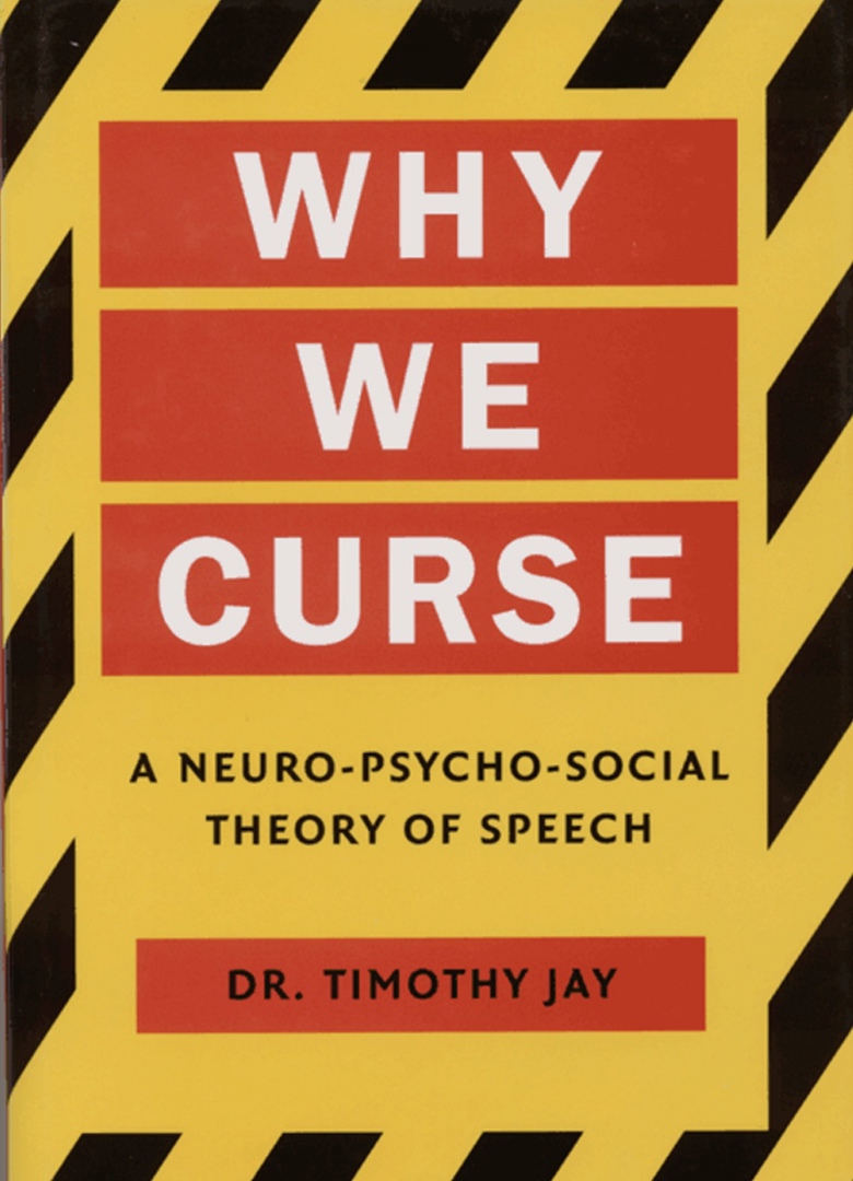 Why We Curse: A Neuro-psycho-social Theory Of Speech By Timothy Jay