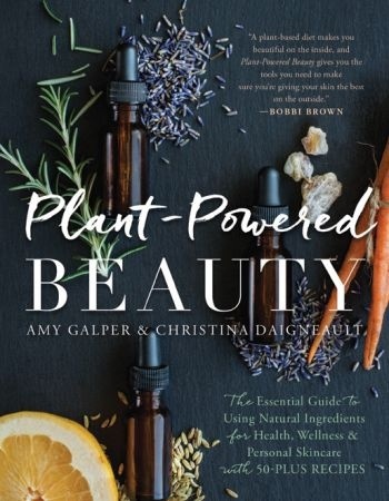 Plant-Powered Beauty (with 50-plus Recipes), Updated Edition