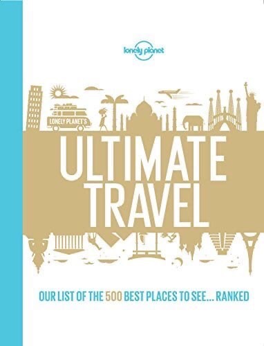 Lonely Planet’s Ultimate Travel: Our List Of The 500 Best Places To See