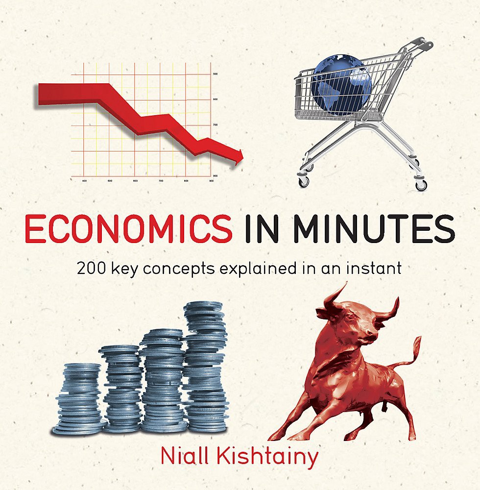 Economics In Minutes: 200 Key Concepts Explained In An Instant