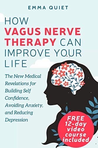 How Vagus Nerve Therapy Can Improve Your Life: The New Medical Revelations For Building Self Confidence