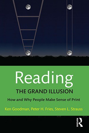 Reading: The Grand Illusion: How And Why People Make Sense Of Print By Ken Goodman, Steven L