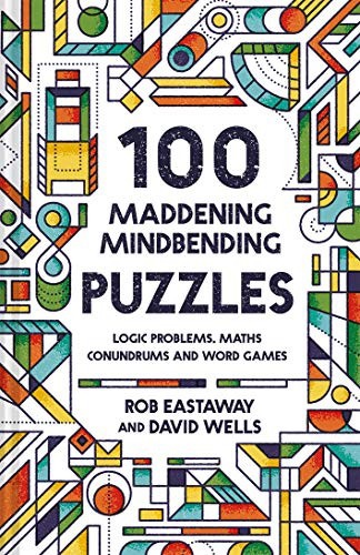 100 Maddening Mindbending Puzzles By Rob Eastaway
