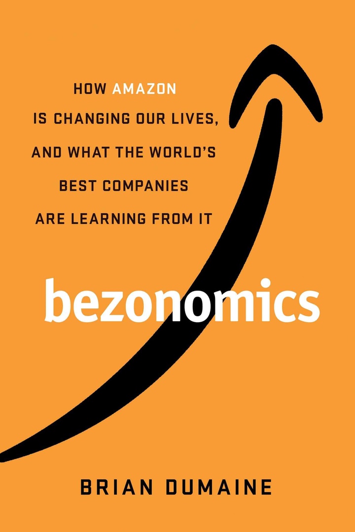 Bezonomics: How Amazon Is Changing Our Lives And What The World’s Best Companies Are Learning From It
