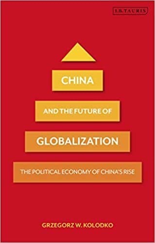 China And The Future Of Globalization: The Political Economy Of China’s Rise