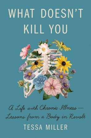 What Doesn’t Kill You: A Life With Chronic Illness: Lessons From A Body In Revolt