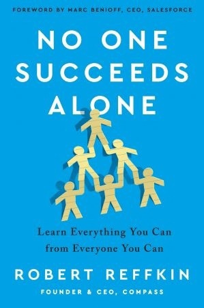 No One Succeeds Alone: Learn Everything You Can From Everyone You Can