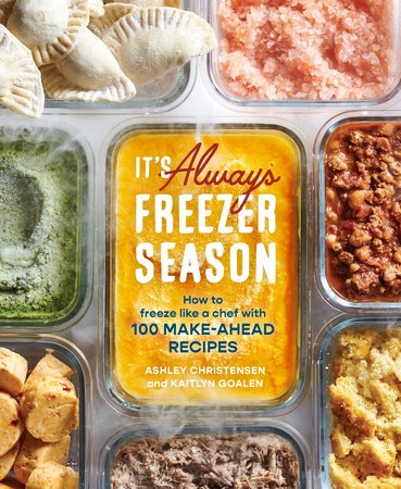 It’s Always Freezer Season: How To Freeze Like A Chef With 100 Make-Ahead Recipes By Ashley Christensen, Kaitlyn Goalen
