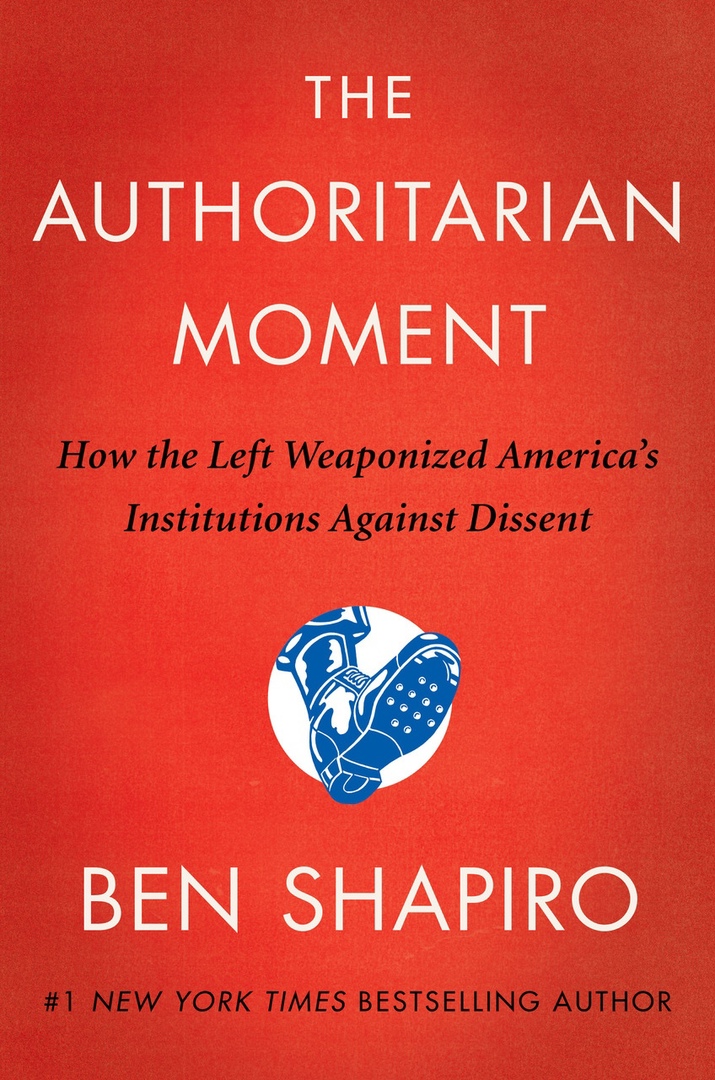 Ben Shapiro – The Authoritarian Moment