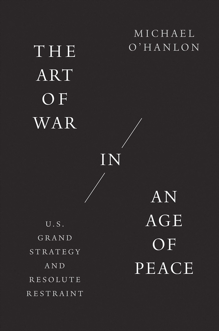 Michael O’Hanlon – The Art Of War In An Age Of Peace