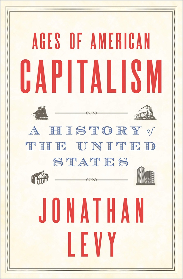 Jonathan Levy – Ages Of American Capitalism