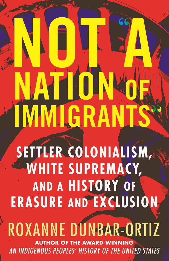 Roxanne Dunbar-Ortiz – Not A Nation Of Immigrants