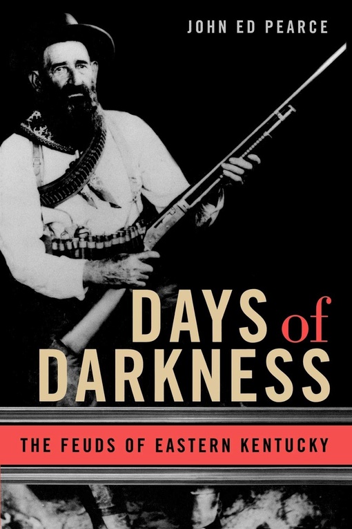 Days Of Darkness: The Feuds Of Eastern Kentucky – John Ed Pearce