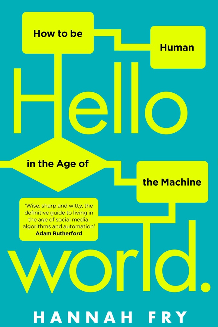 Hello World: How To Be Human In The Age Of The Machine
