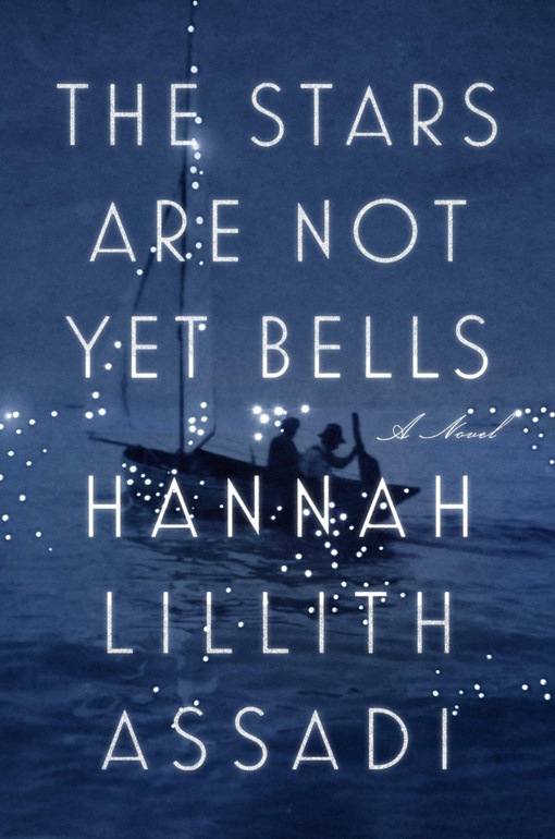Hannah Lillith Assadi – The Stars Are Not Yet Bells