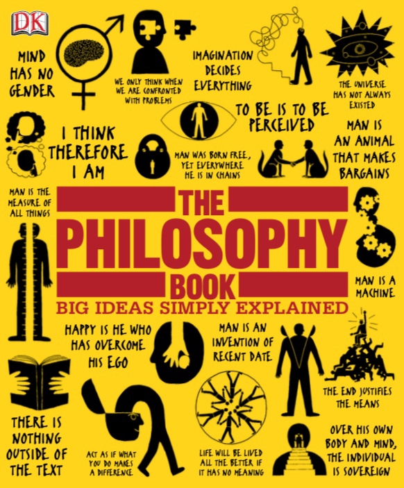 The Philosophy Book By DK, Will Buckingham, Douglas Burnham, Peter J. King, Clive Hill, Marcus Weeks, John Marenbon