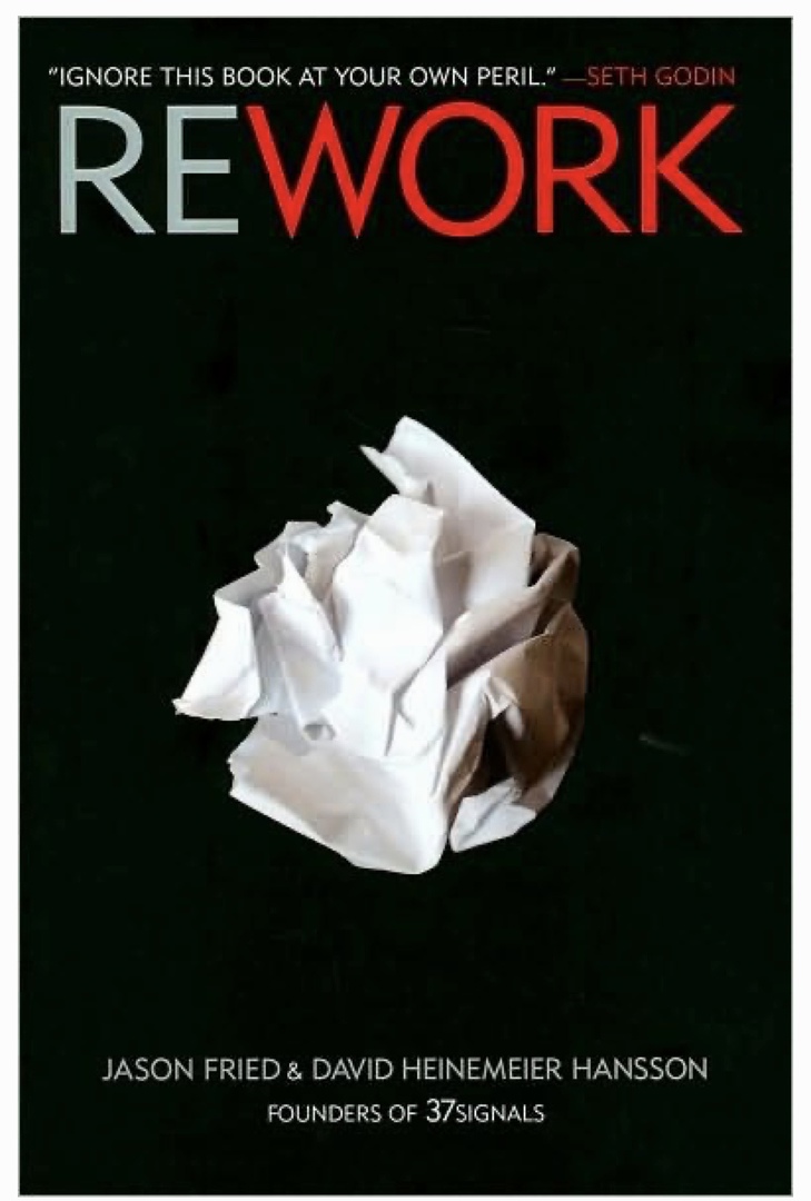 Rework (Fried, 2010)