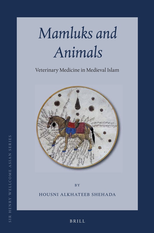 Mamluks And Animals: Veterinary Medicine In Medieval Islam – Housni Alkhateeb Shehada