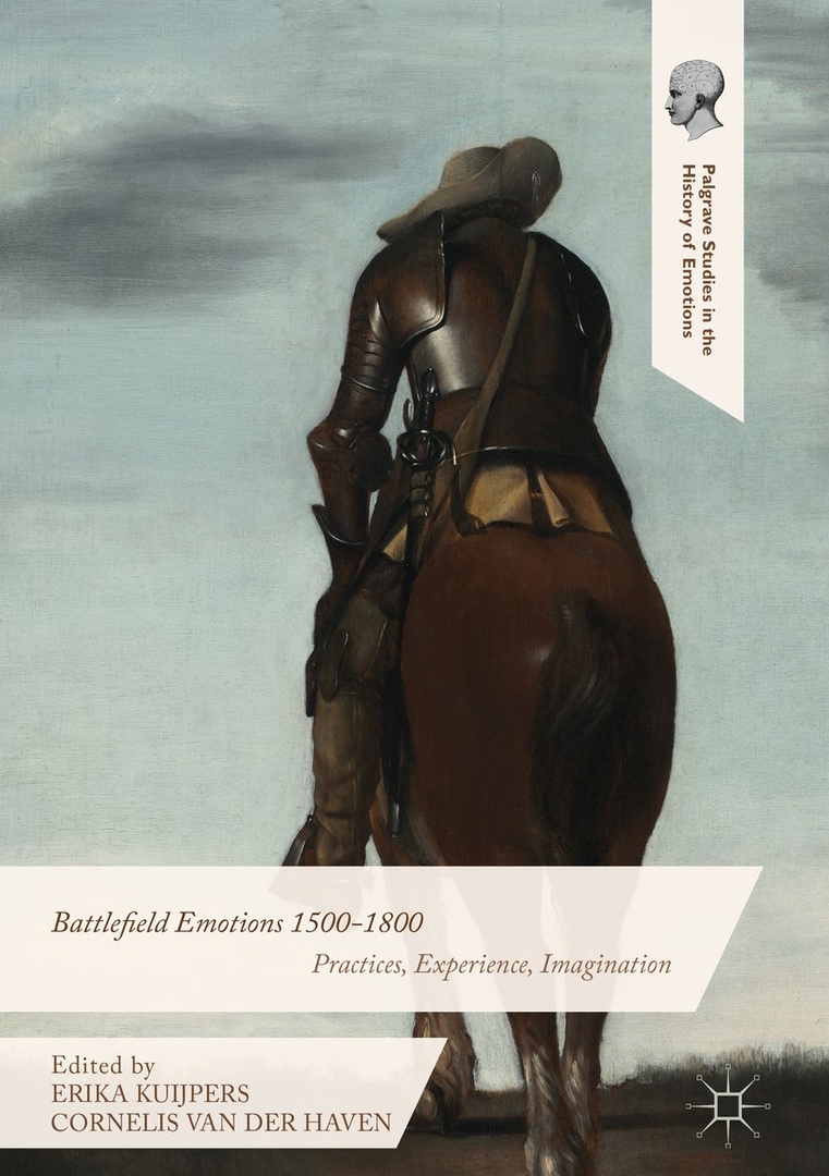 Battlefield Emotions, 1500-1800: Practices, Experience, Imagination – Erika Kuijpers, Cornelis Van Der Haven