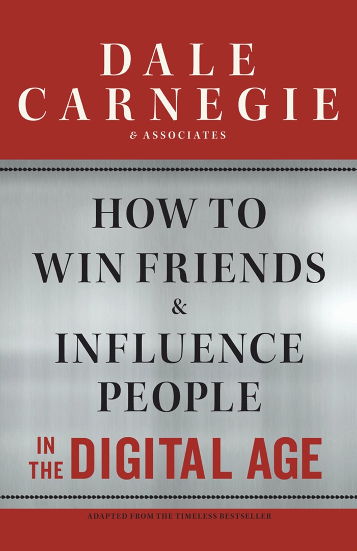 How To Win Friends And Influence People In The Digital Age By Dale Carnegie And Associates