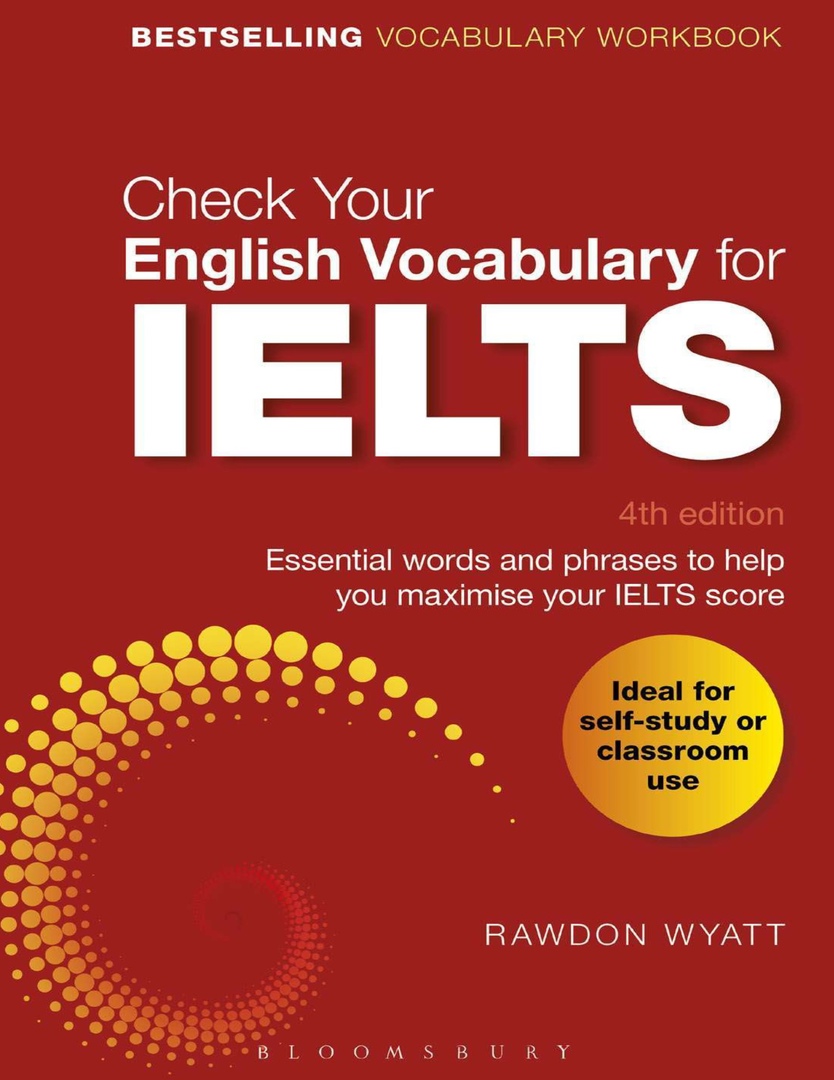 Check Your English Vocabulary For IELTS: Essential Words And Phrases To Help You Maximise Your IELTS Score By R. Wyatt