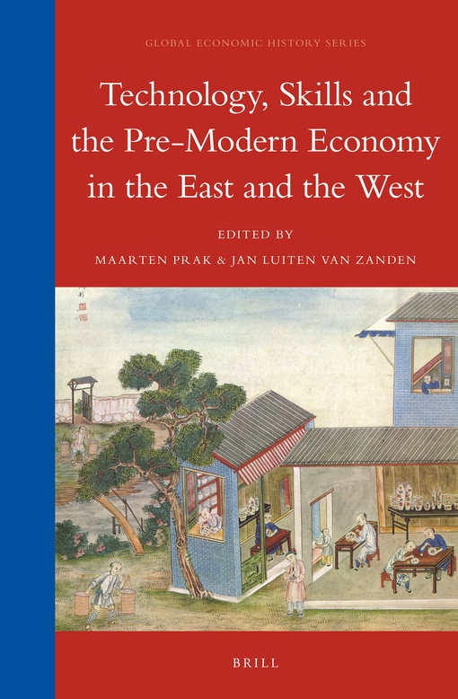 Technology, Skills And The Pre-modern Economy In The East And The West – Jan Luiten Van Zanden, Maarten Prak, Stephan R